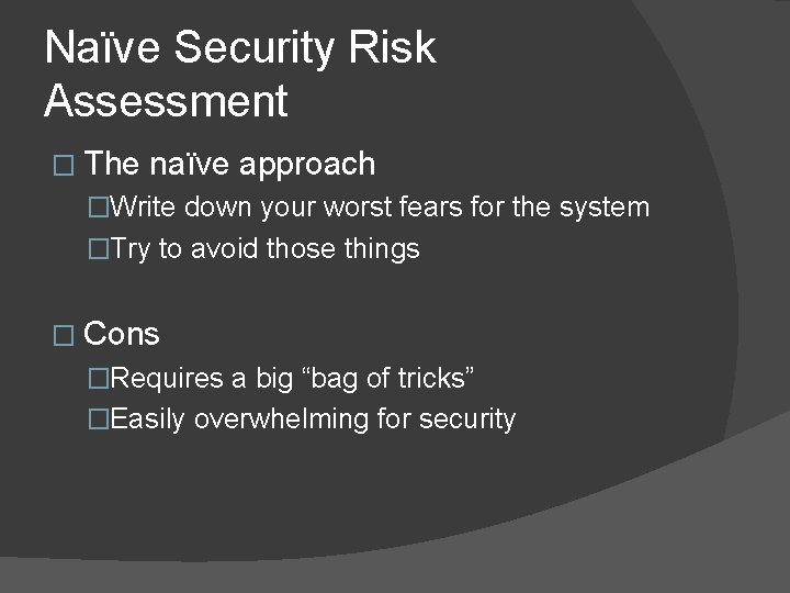 Naïve Security Risk Assessment � The naïve approach �Write down your worst fears for