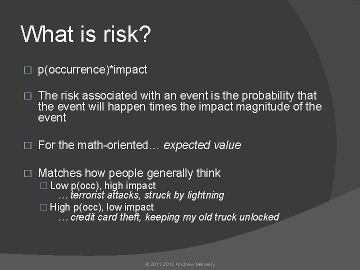 What is risk? � p(occurrence)*impact � The risk associated with an event is the