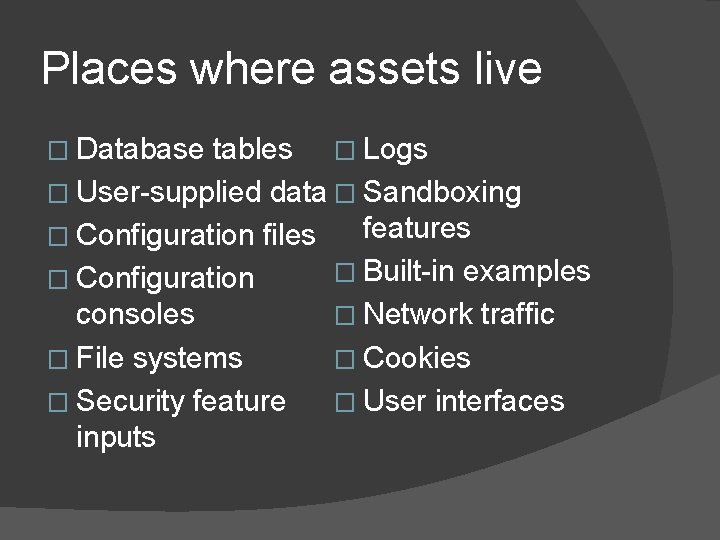Places where assets live tables � Logs � User-supplied data � Sandboxing features �