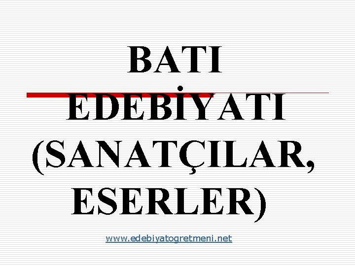 BATI EDEBİYATI (SANATÇILAR, ESERLER) www. edebiyatogretmeni. net 