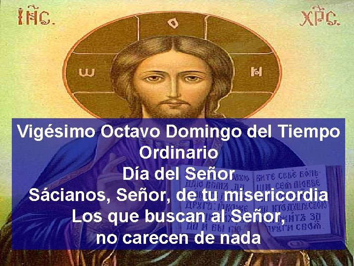 Vigésimo Octavo Domingo del Tiempo Ordinario Día del Señor Sácianos, Señor, de tu misericordia