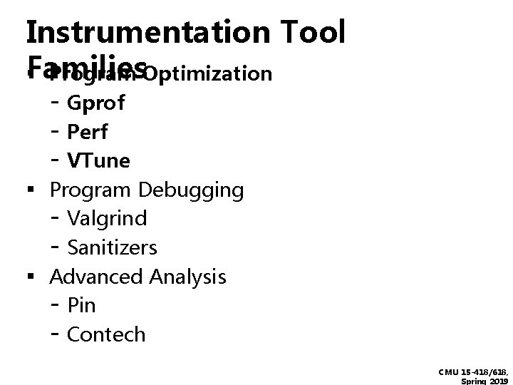 Instrumentation Tool Families ▪ Program Optimization - Gprof - Perf - VTune ▪ Program