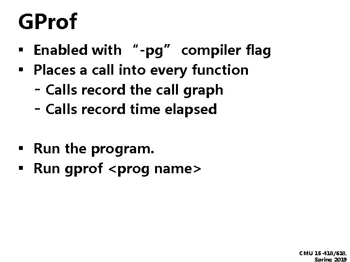 GProf ▪ Enabled with “-pg” compiler flag ▪ Places a call into every function