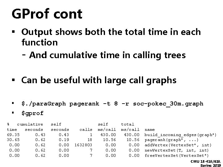 GProf cont ▪ Output shows both the total time in each function - And