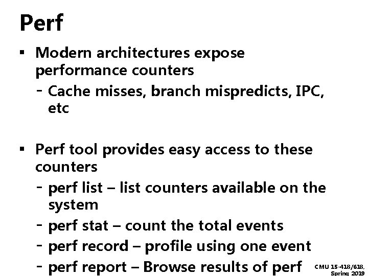 Perf ▪ Modern architectures expose performance counters - Cache misses, branch mispredicts, IPC, etc