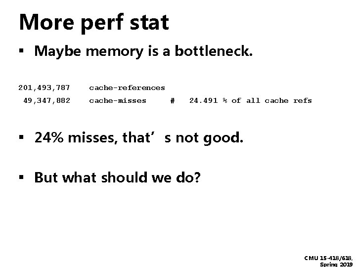 More perf stat ▪ Maybe memory is a bottleneck. 201, 493, 787 49, 347,