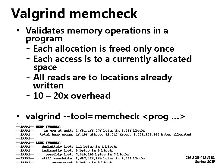 Valgrind memcheck ▪ Validates memory operations in a program - Each allocation is freed