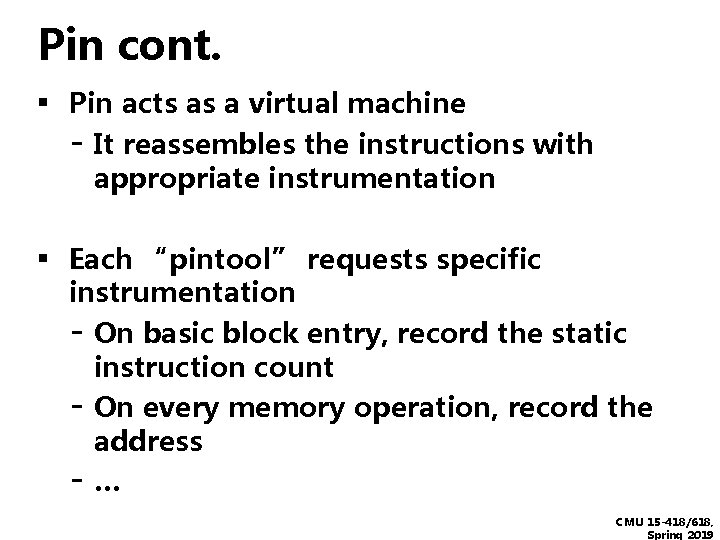 Pin cont. ▪ Pin acts as a virtual machine - It reassembles the instructions