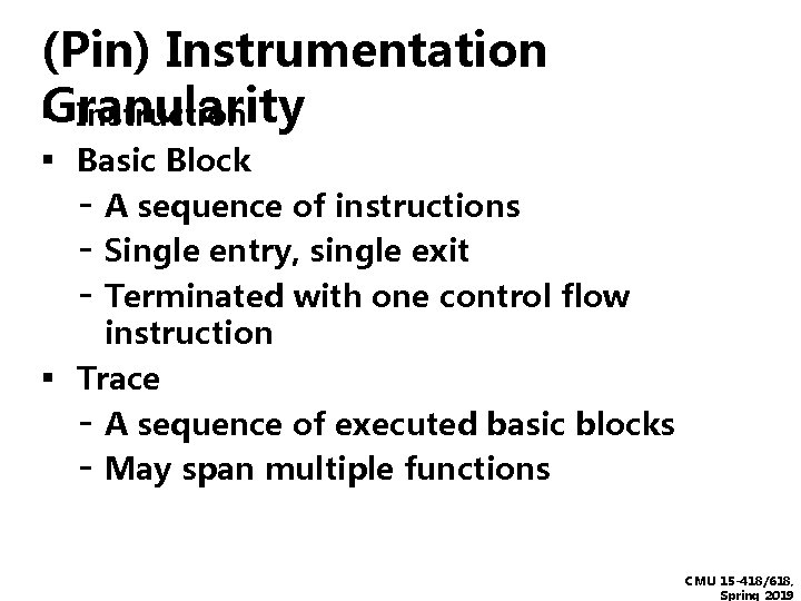 (Pin) Instrumentation Granularity ▪ Instruction ▪ Basic Block - A sequence of instructions -