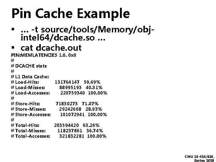 Pin Cache Example ▪ … -t source/tools/Memory/obj▪ intel 64/dcache. so … cat dcache. out