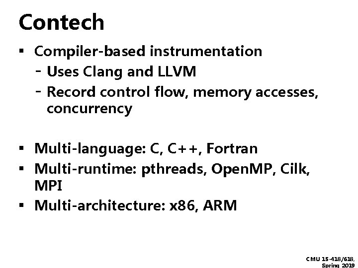 Contech ▪ Compiler-based instrumentation - Uses Clang and LLVM - Record control flow, memory