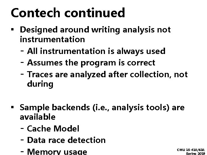 Contech continued ▪ Designed around writing analysis not instrumentation - All instrumentation is always