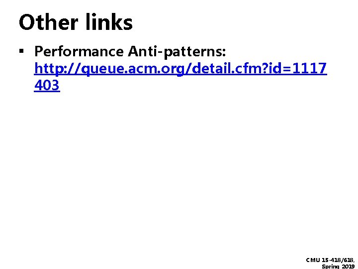 Other links ▪ Performance Anti-patterns: http: //queue. acm. org/detail. cfm? id=1117 403 CMU 15