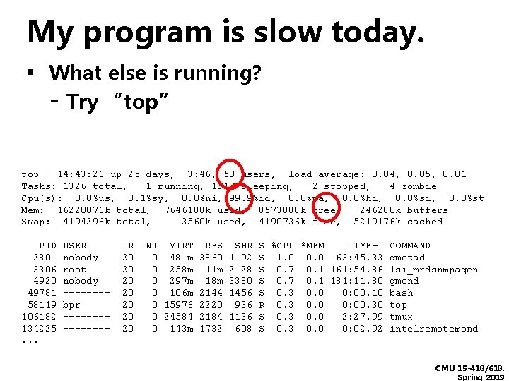 My program is slow today. ▪ What else is running? - Try “top” top