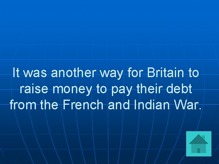 It was another way for Britain to raise money to pay their debt from
