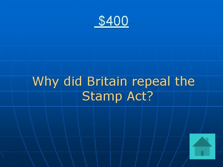 $400 Why did Britain repeal the Stamp Act? 