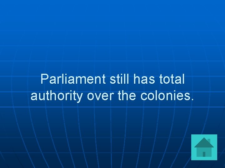 Parliament still has total authority over the colonies. 
