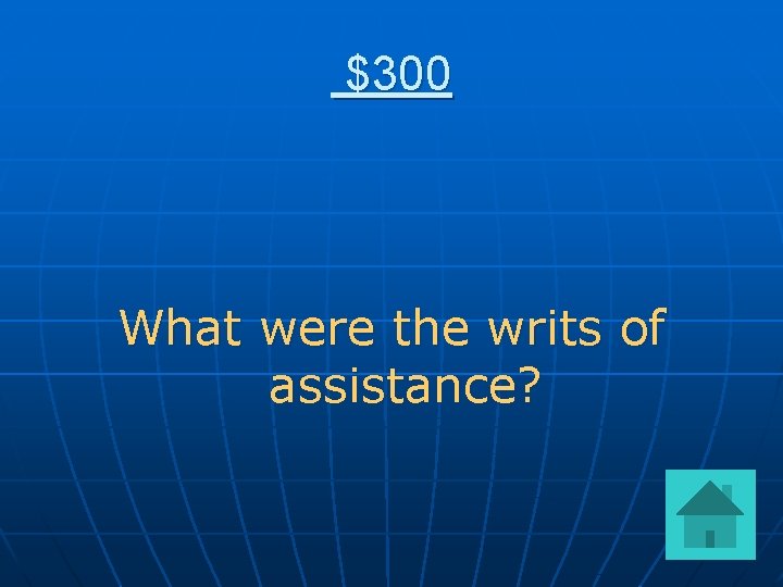 $300 What were the writs of assistance? 