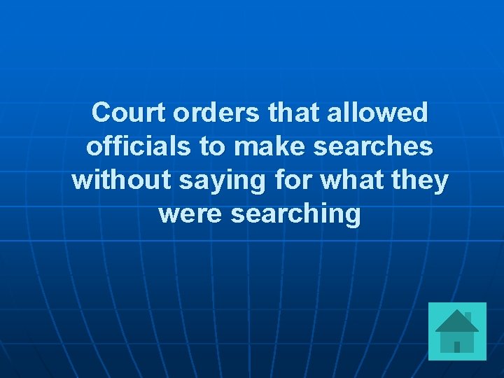 Court orders that allowed officials to make searches without saying for what they were