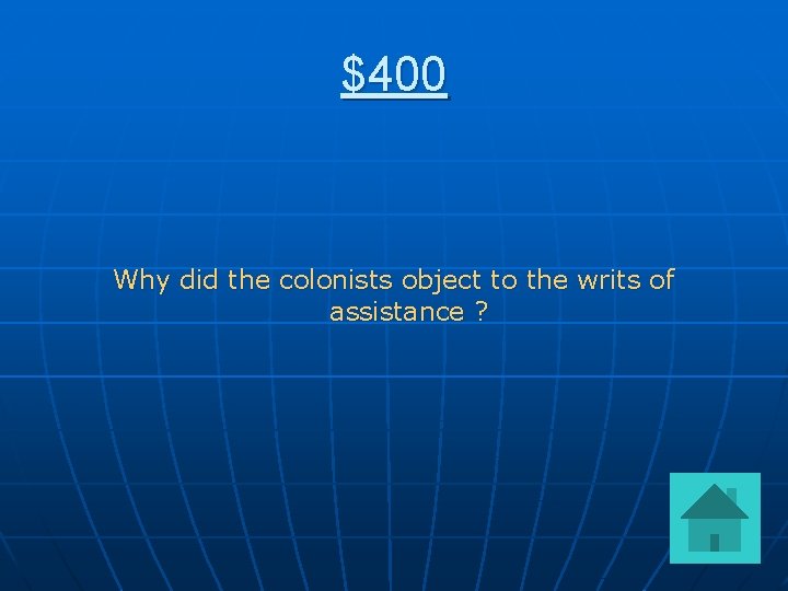 $400 Why did the colonists object to the writs of assistance ? 