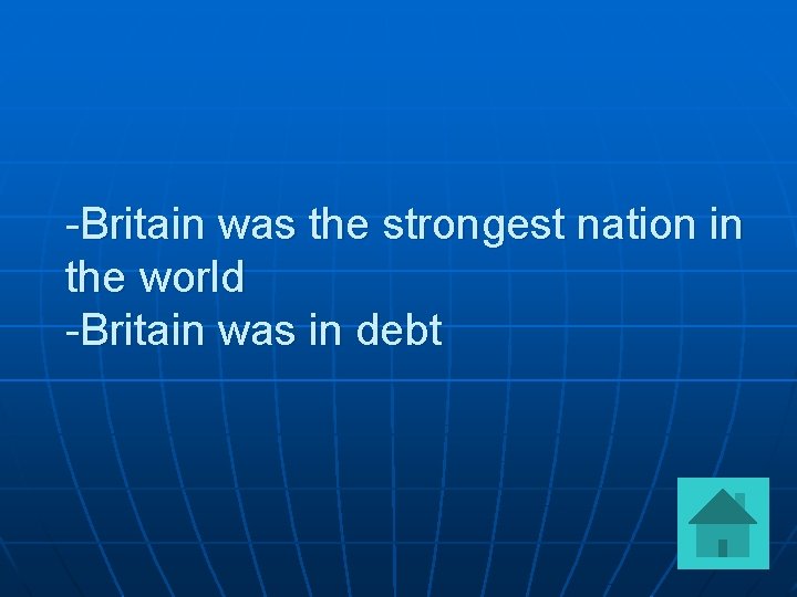 -Britain was the strongest nation in the world -Britain was in debt 