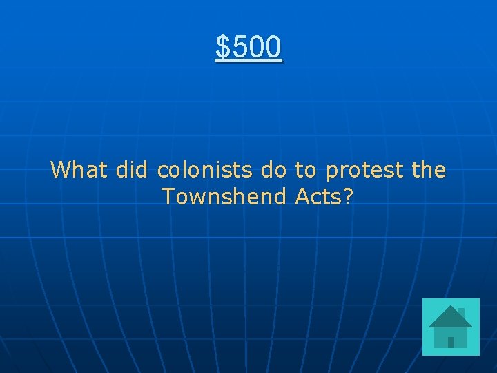 $500 What did colonists do to protest the Townshend Acts? 