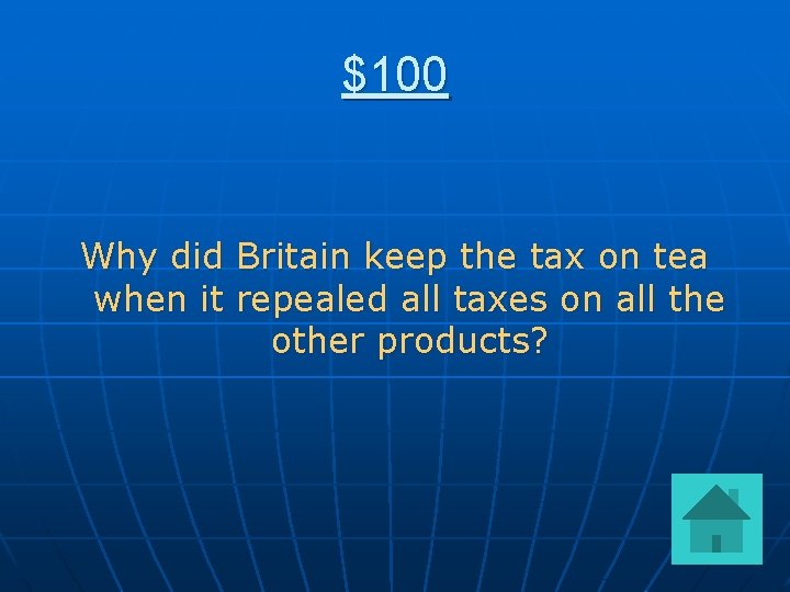 $100 Why did Britain keep the tax on tea when it repealed all taxes