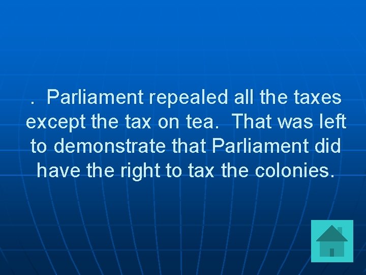 . Parliament repealed all the taxes except the tax on tea. That was left