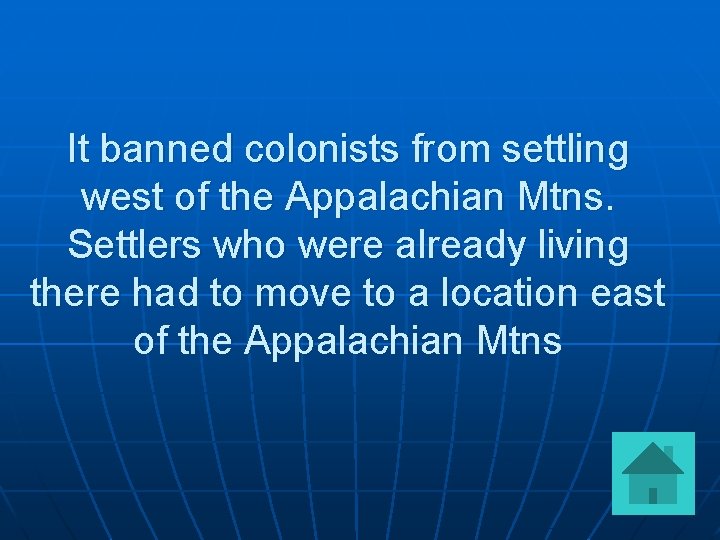 It banned colonists from settling west of the Appalachian Mtns. Settlers who were already