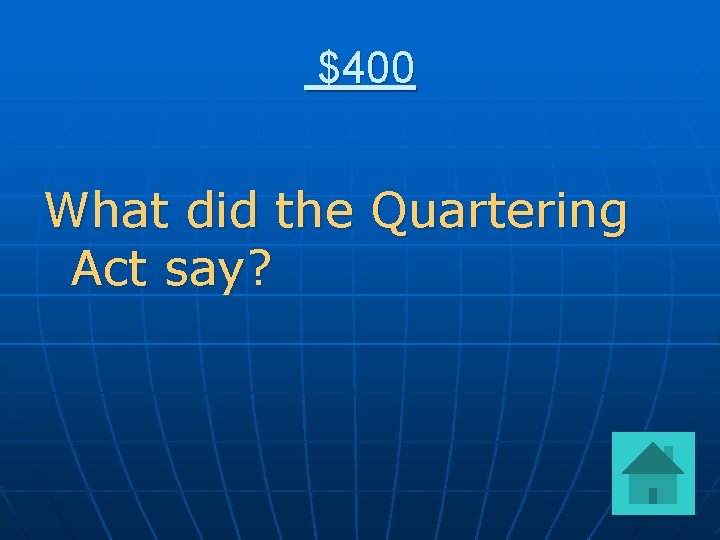 $400 What did the Quartering Act say? 