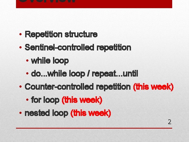 Overview • Repetition structure • Sentinel-controlled repetition • while loop • do. . .