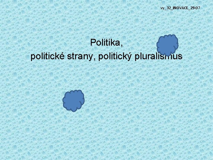 vy_32_INOVACE_29 -07 Politika, politické strany, politický pluralismus 