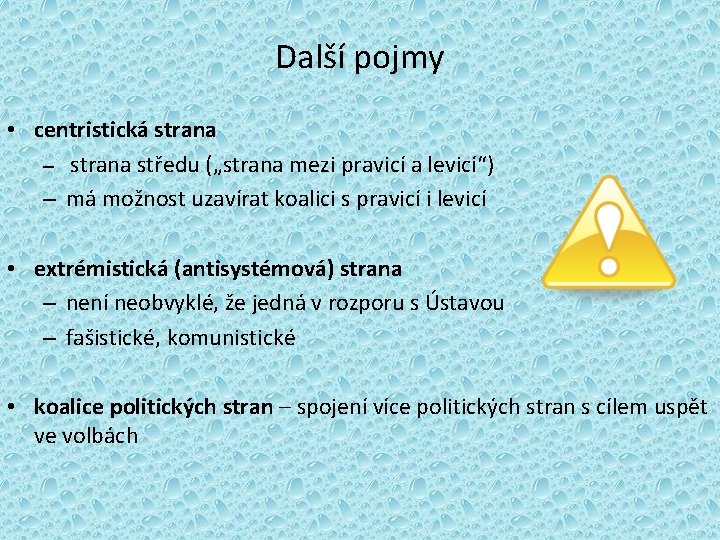 Další pojmy • centristická strana – strana středu („strana mezi pravicí a levicí“) –