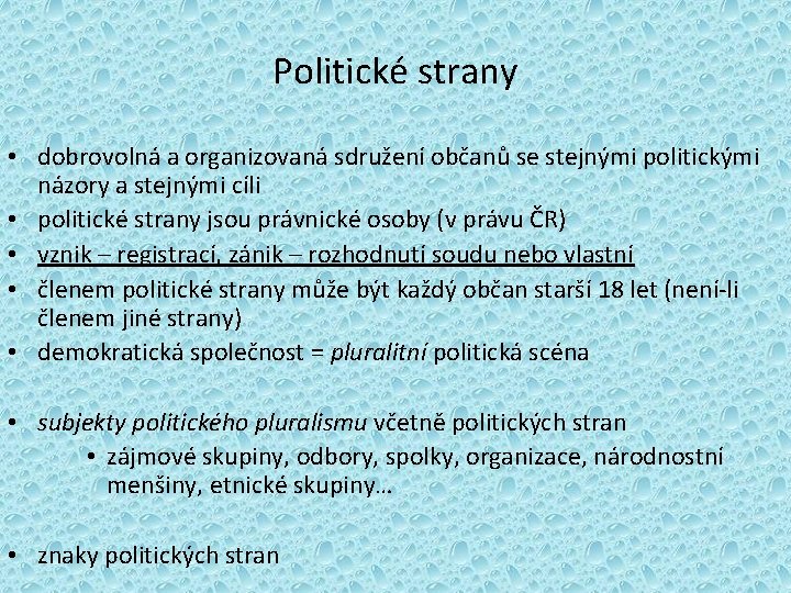 Politické strany • dobrovolná a organizovaná sdružení občanů se stejnými politickými názory a stejnými