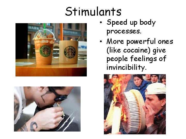 Stimulants • Speed up body processes. • More powerful ones (like cocaine) give people