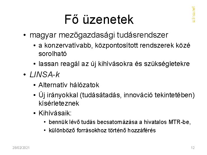 Fő üzenetek • magyar mezőgazdasági tudásrendszer • a konzervatívabb, központosított rendszerek közé sorolható •