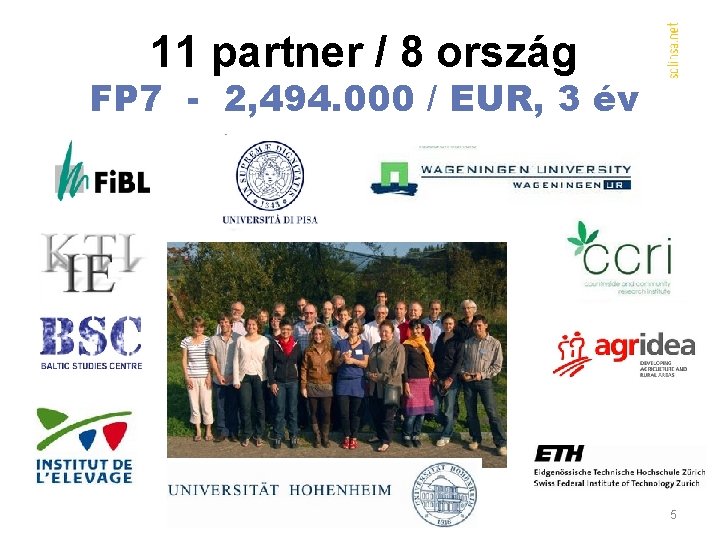 11 partner / 8 ország FP 7 - 2, 494. 000 / EUR, 3