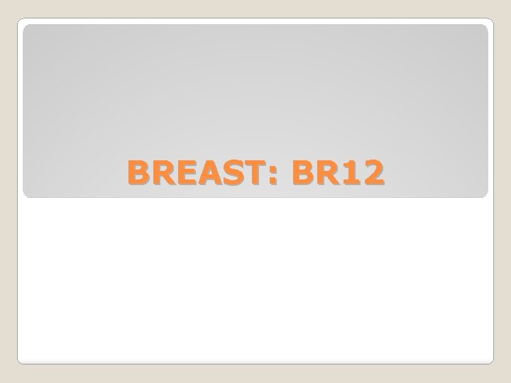 BREAST: BR 12 