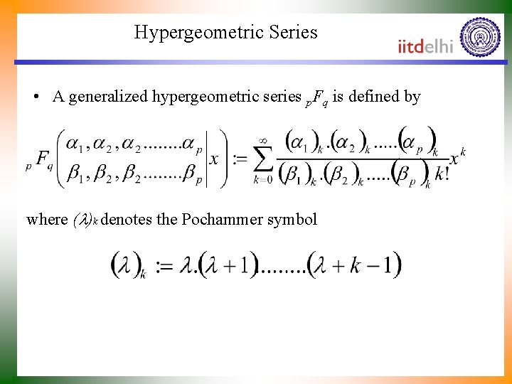 Hypergeometric Series • A generalized hypergeometric series p. Fq is defined by where (