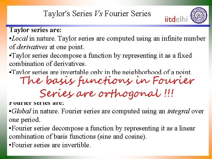 Taylor's Series Vs Fourier Series Taylor series are: • Local in nature. Taylor series