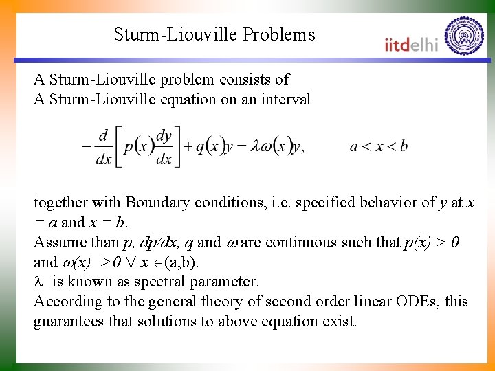 Sturm-Liouville Problems A Sturm-Liouville problem consists of A Sturm-Liouville equation on an interval together