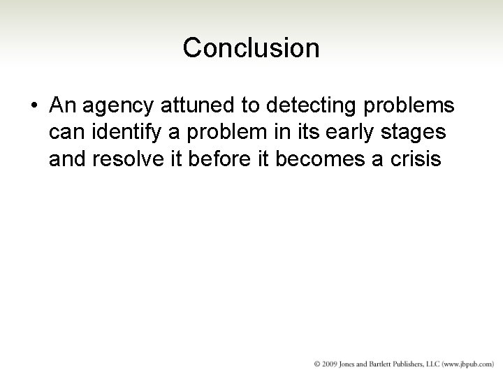 Conclusion • An agency attuned to detecting problems can identify a problem in its Conclusion • An agency attuned to detecting problems can identify a problem in its