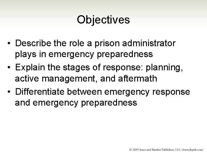 Objectives • Describe the role a prison administrator plays in emergency preparedness • Explain Objectives • Describe the role a prison administrator plays in emergency preparedness • Explain