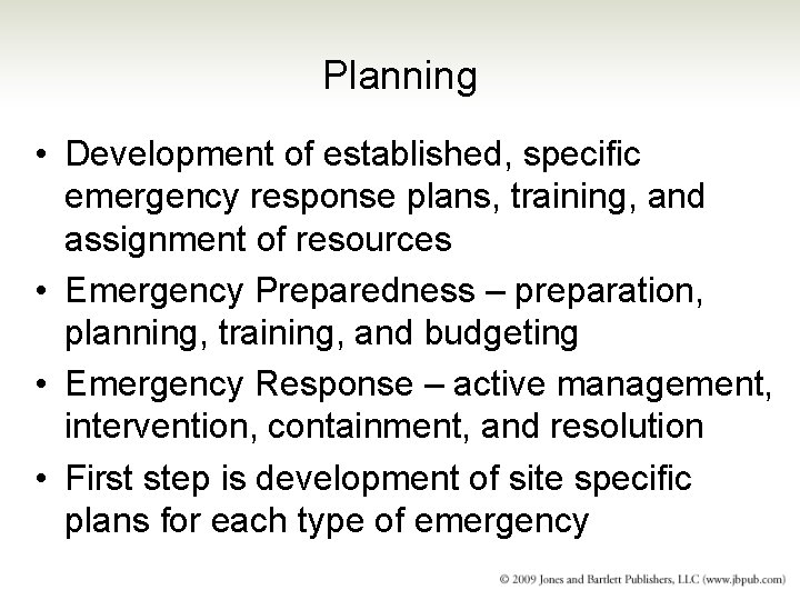 Planning • Development of established, specific emergency response plans, training, and assignment of resources Planning • Development of established, specific emergency response plans, training, and assignment of resources