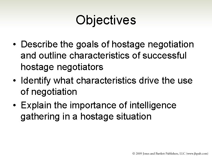 Objectives • Describe the goals of hostage negotiation and outline characteristics of successful hostage Objectives • Describe the goals of hostage negotiation and outline characteristics of successful hostage