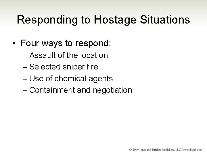 Responding to Hostage Situations • Four ways to respond: – Assault of the location Responding to Hostage Situations • Four ways to respond: – Assault of the location