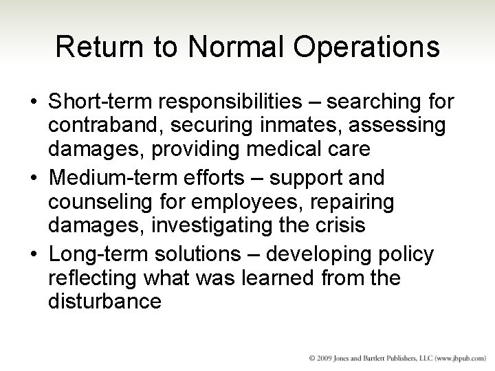 Return to Normal Operations • Short-term responsibilities – searching for contraband, securing inmates, assessing Return to Normal Operations • Short-term responsibilities – searching for contraband, securing inmates, assessing