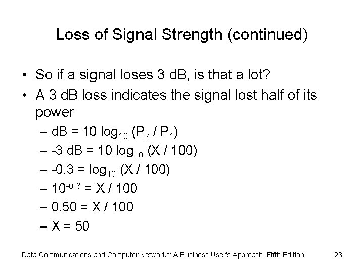 Loss of Signal Strength (continued) • So if a signal loses 3 d. B,