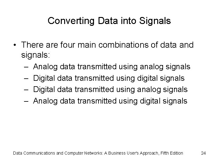 Converting Data into Signals • There are four main combinations of data and signals: