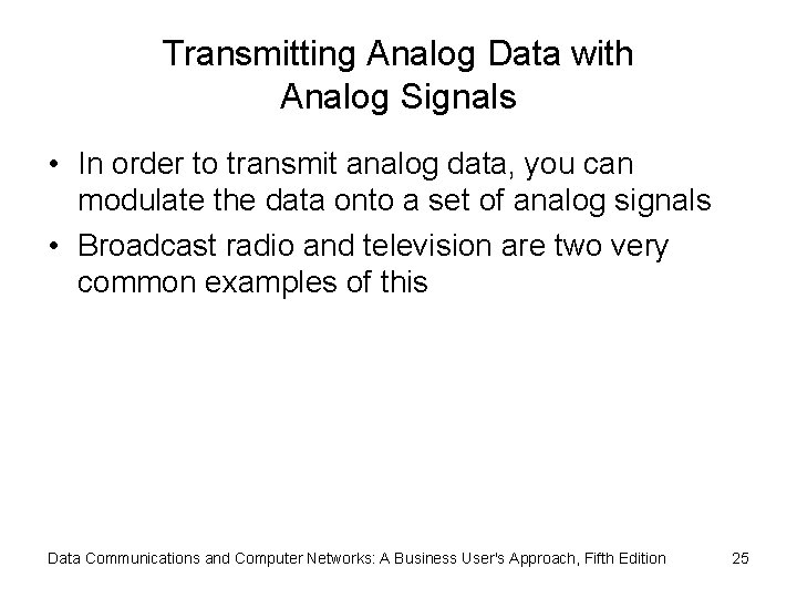Transmitting Analog Data with Analog Signals • In order to transmit analog data, you